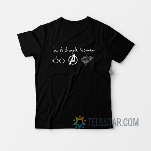 I Am A Simple Woman T-Shirt Game Of Thrones, Avenger, Harry Potter