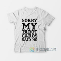 Sorry My Tarot Cards Said No