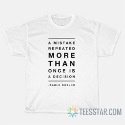 A Mistake Repeated More Than Once Is A Decision Paulo Coelho T-Shirt