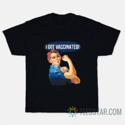 I Got Vaccinated Rosie The Riveter T-Shirt