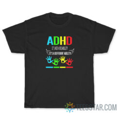 ADHD Its Not A Disability T-Shirt