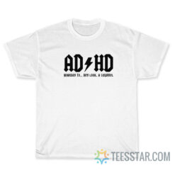 ADHD Highway To Hey Look A Squirrel T-Shirt