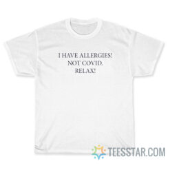 Trevor Donovan I Have Allergies Not Covid Relax T-Shirt