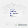 I'm Not Going To Buy Another Goat Never No Way T-Shirt