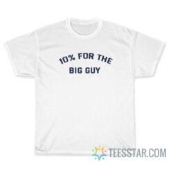 10 For The Big Guy T-Shirt