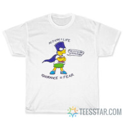 Action Life Ignorance Fear Bart Simpson T-Shirt