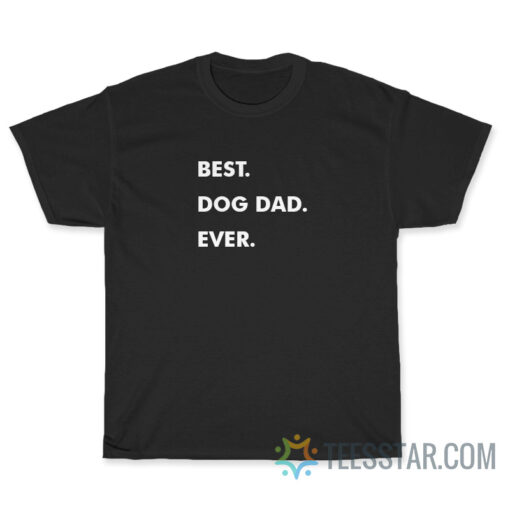 Best Dog Dad Ever T-Shirt