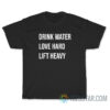 Drink Water Love Hard Lift Heavy T-Shirt