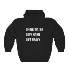 Drink Water Love Hard Lift Heavy Hoodie