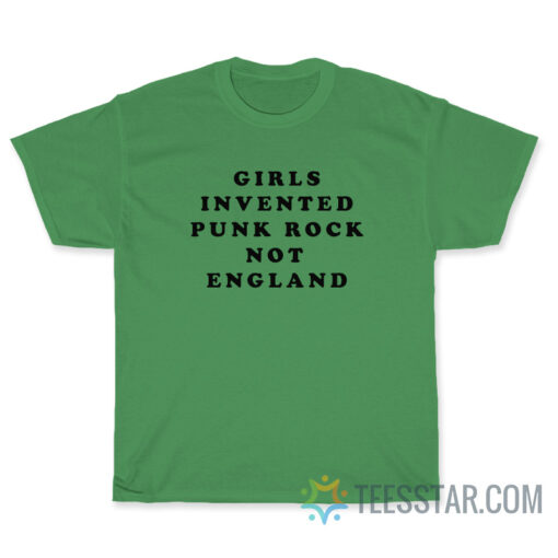 Girls Invented Punk Rock Not England T-Shirt