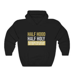 Half Hood Half Holy That Means Pray With Me Hoodie