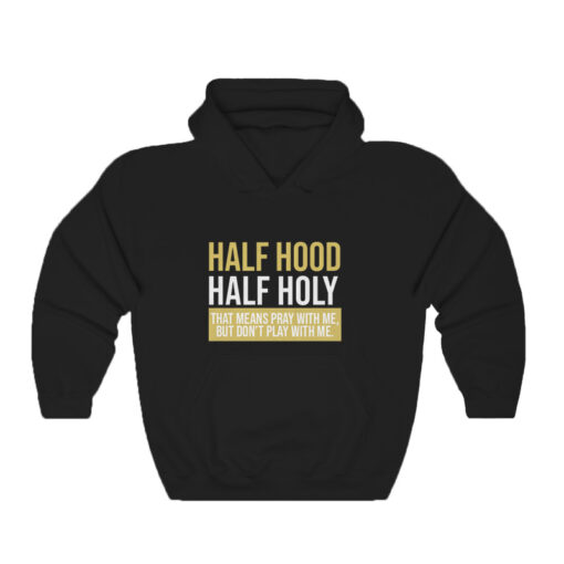 Half Hood Half Holy That Means Pray With Me Hoodie