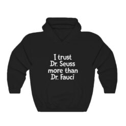 I Trust Dr Seuss More Than Dr Fauci Hoodie