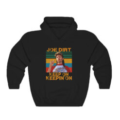 Joe Dirt Keep On Keepin On Hoodie