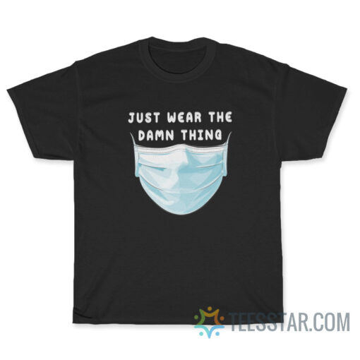 Just Wear The Damn Thing Face Mask T-Shirt