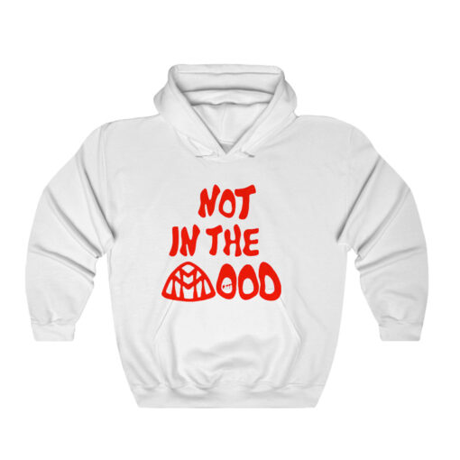 Not In The Mood Hoodie