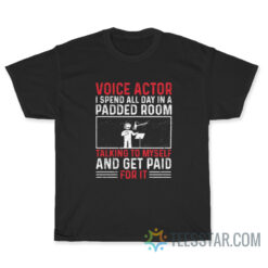 Voice Actor I Spend All Day In A Padded Room T-Shirt