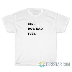 Best Dog Dad Ever T-Shirt