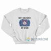 Don't California My Utah Sweatshirt