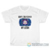 Don't California My Utah T-Shirt