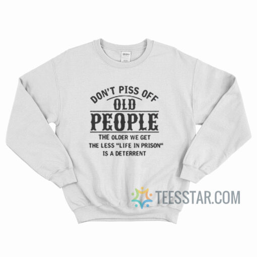 Don't Piss Off Old People Sweatshirt