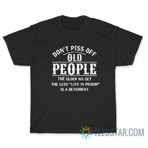 Don't Piss Off Old People T-Shirt