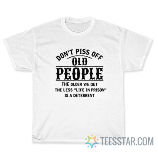 Don't Piss Off Old People T-Shirt