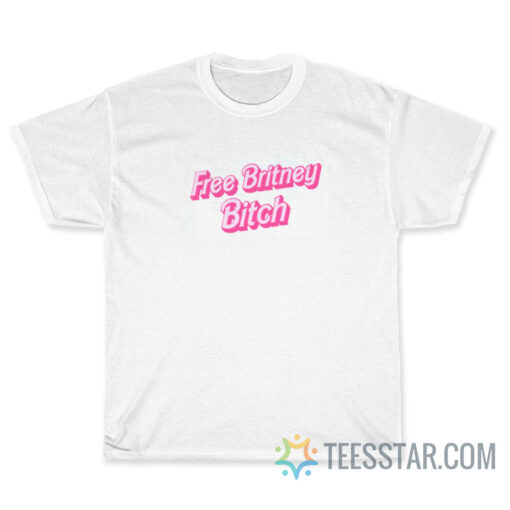 Free Britney Bitch T-Shirt