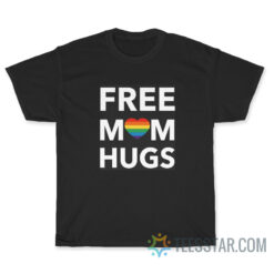 Free Mom Hugs T-Shirt