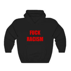 Fuck Racism Hoodie For Men And Women