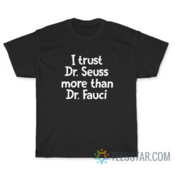 I Trust Dr Seuss More Than Dr Fauci T-Shirt