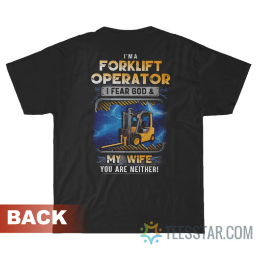 I'm A Forklift Operator I Fear God And My Wife T-Shirt