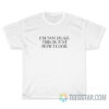 Im Not Dead This Is Just How I Look T-Shirt