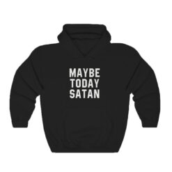 Maybe Today Satan Hoodie