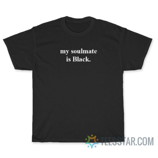 My Soulmate Is Black T-Shirt