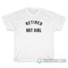 Retired Hot Girl T-Shirt