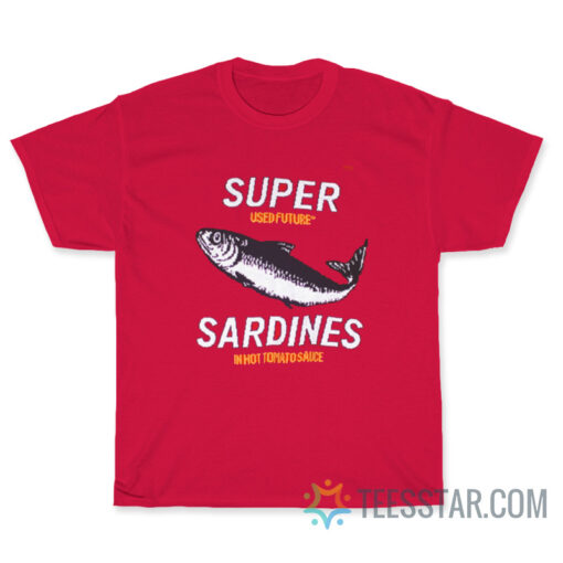 Super Sardines In Hot Tomato Sauce T-Shirt