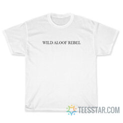 Wild Aloof Rebel T-Shirt