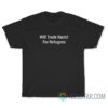 Will Trade Racist For Refugees T-Shirt