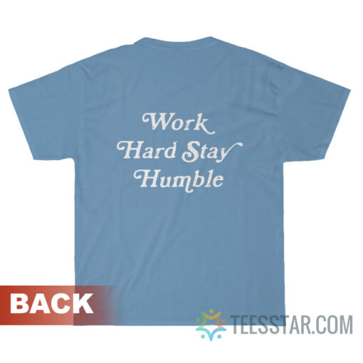 Work Hard Stay Humble T-Shirt