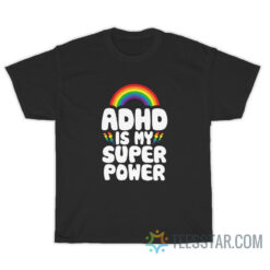 ADHD is My Superpower Rainbow T-Shirt