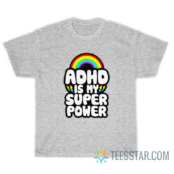 ADHD is My Superpower Rainbow T-Shirt