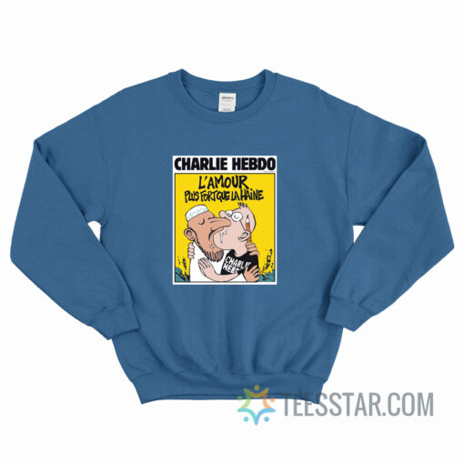 Charlie Hebdo L’Amour Plus Fortque La Haine Sweatshirt