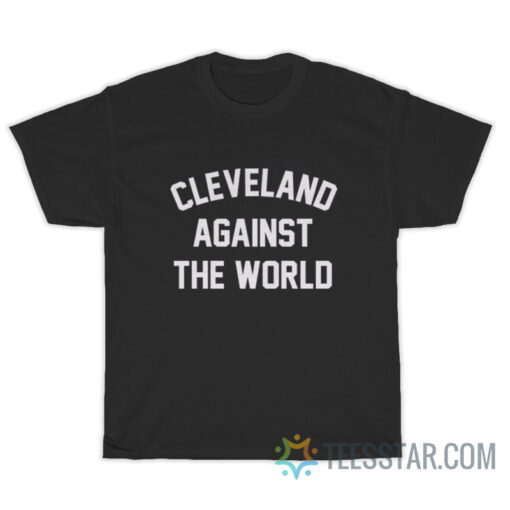 Cleveland Against The World T-Shirt on Sale