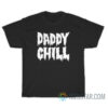 Funny Daddy Chill T-Shirt