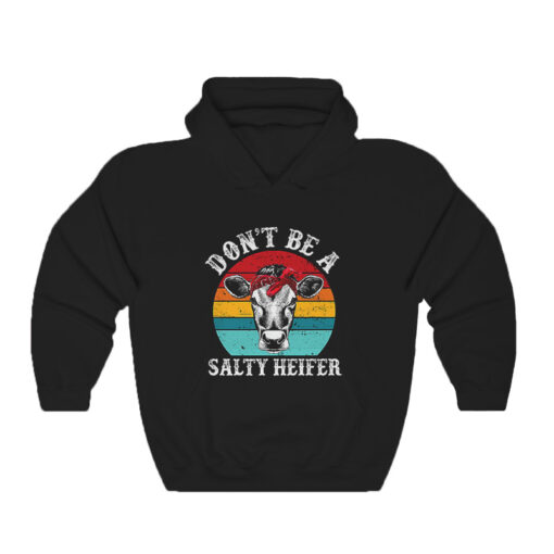 Don’t Be A Salty Heifer Cow Hoodie