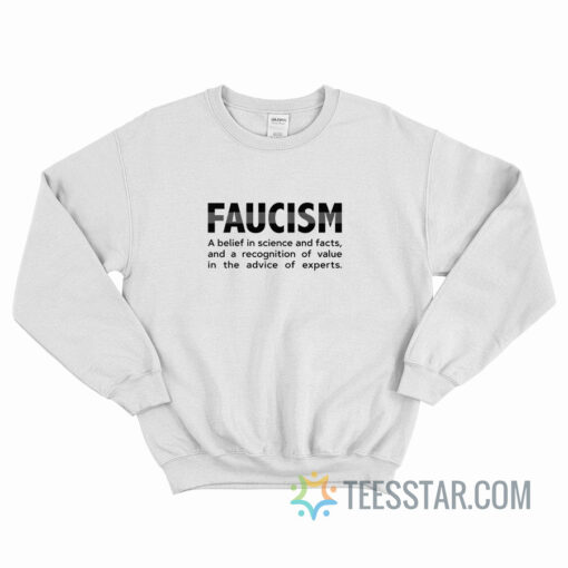 Faucism A Belief In Science And Facts Sweatshirt In Science And Facts Sweatshirt