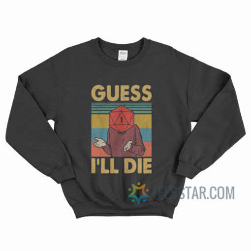 Guess I’ll Die Vintage Sweatshirt