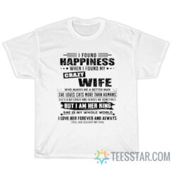 I Found Happiness When I Found My Crazy Wife T-Shirt