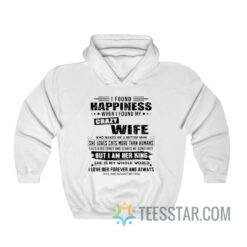 I Found Happiness When I Found My Crazy Wife Hoodie